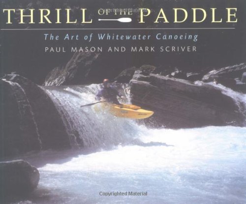 Beispielbild fr Thrill of the Paddle: The Art of Whitewater Canoeing zum Verkauf von Blue Vase Books