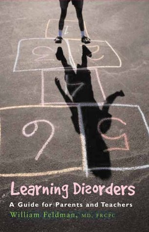 Learning Disorders: A Guide for Parents and Teachers (9781552094761) by Feldman MD FRCPC, William