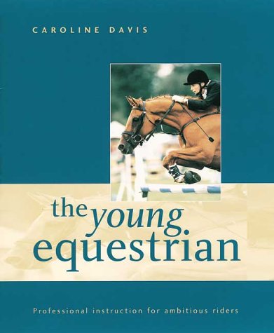 Stock image for The Young Equestrian: Professional Instruction for Ambitious Riders for sale by BookHolders