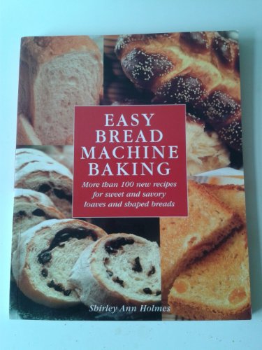 Stock image for Easy Bread Machine Baking : More Than 100 New Recipes for Sweet and Savoury Loaves and Shaped Breads for sale by Better World Books