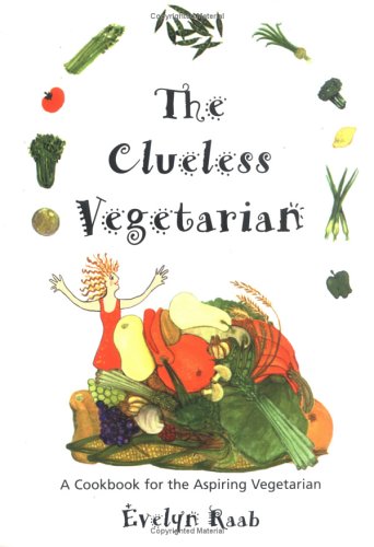 Beispielbild fr The Clueless Vegetarian: A Cookbook for the Aspiring Vegetarian (The Clueless series) zum Verkauf von Wonder Book