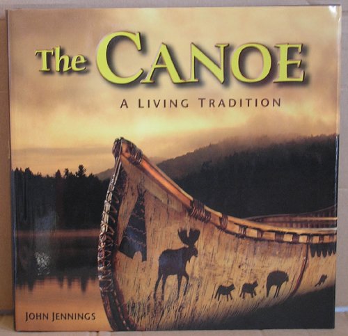 Beispielbild fr The Canoe: A Living Tradition zum Verkauf von ThriftBooks-Atlanta