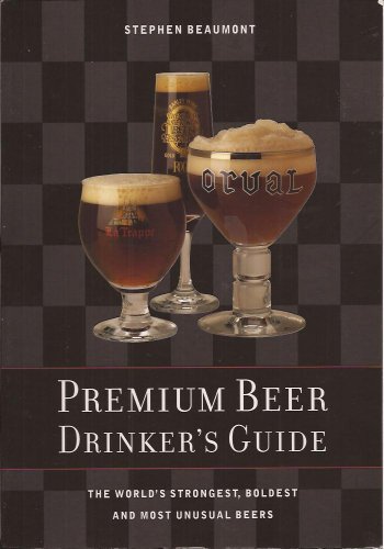 Beispielbild fr Premium Beer Drinker's Guide: The World's Strongest, Boldest and Most Unusual Beers zum Verkauf von Wonder Book