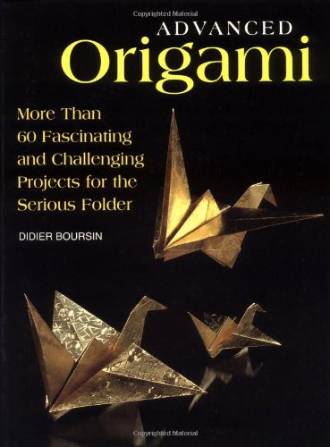 Imagen de archivo de Advanced Origami: More than 60 Fascinating and Challenging Projects for the Serious Folder a la venta por Flying Danny Books