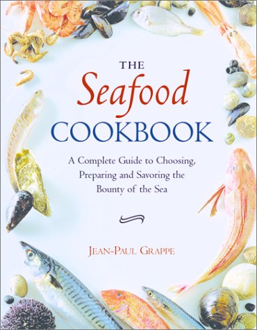 Stock image for The Seafood Cookbook : A Complete Guide to Choosing, Preparing and Savoring the Bounty of the Sea for sale by Better World Books: West