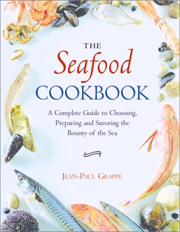 9781552096307: The Seafood Cookbook: A Complete Guide to Choosing, Preparing and Savoring the Bounty of the Sea