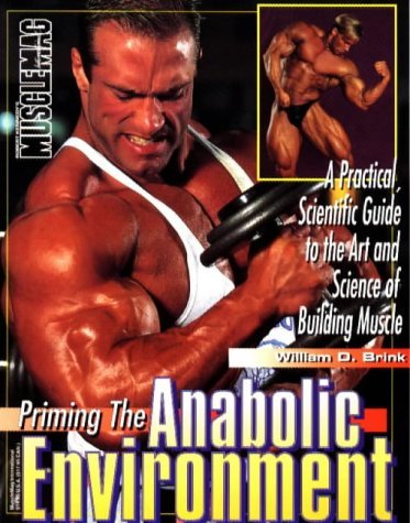 9781552100035: Priming the Anabolic Environment: A Prestical, Scientific Guide to the Art and Science of Building Muscles: Practical Scientific Guide to the Art and Science of Muscle Building