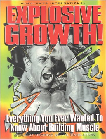 Imagen de archivo de Explosive Growth!: Everything You Ever Wanted to Know about Building Muscle a la venta por ThriftBooks-Dallas