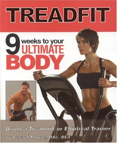 9781552100394: Treadfit: 9 Weeks to Your Ultimate Body: 9 Weeks to Your Ultimate Body Using a Treadmill or Elliptical