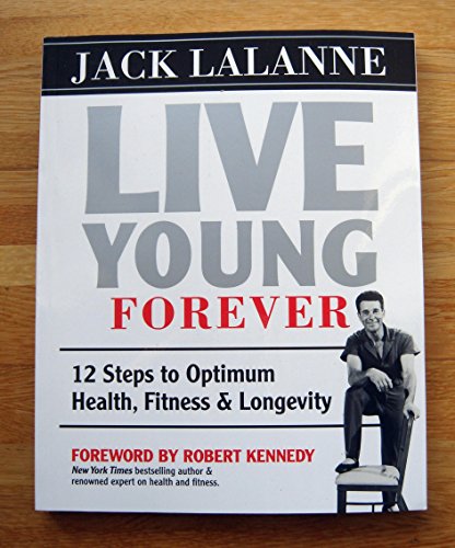 Stock image for Live Young Forever: 12 Steps to Optimum Health, Fitness and Longevity for sale by Goodwill of Colorado