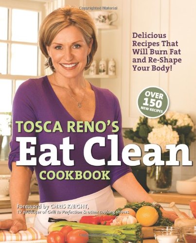 9781552100684: Tosca Reno's Eat Clean Cookbook: Delicious Recipes That Will Burn Fat and Re-Shape Your Body!