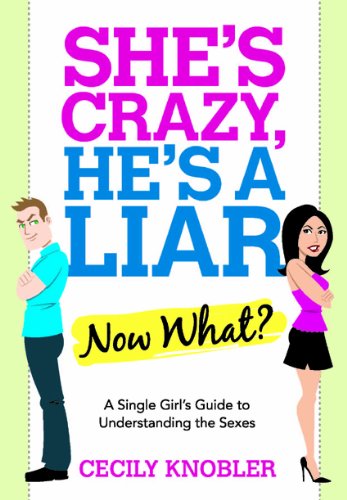 Beispielbild fr She's Crazy, He's a Liar--Now What?: A Single Girl's Guide to Understanding the Sexes zum Verkauf von BooksRun