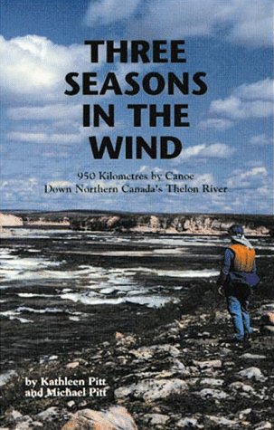 Stock image for Three Seasons in the Wind: 950 Km by Canoe Down Northern Canada's Thelon River for sale by ThriftBooks-Atlanta