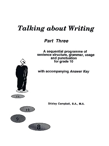 Imagen de archivo de Talking about Writing, Part 3: A Sequential Programme of Sentence Structure, Grammar, Punctuation and Usage for Grade 10 with Accompanying Answer Key a la venta por PBShop.store US