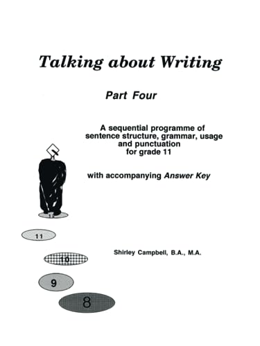 Imagen de archivo de Talking about Writing, Part 4: A Sequential Programme of Sentence Structure, Grammar, Punctuation and Usage for Grade 11 with Accompanying Answer Key a la venta por PBShop.store US