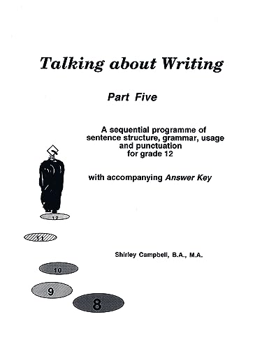 Imagen de archivo de Talking about Writing, Part 5: A Sequential Programme of Sentence Structure, Grammar, Punctuation and Usage for Grade 12 with Accompanying Answer Key a la venta por PBShop.store US