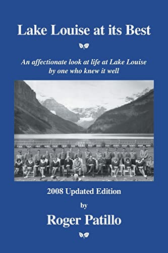 LAKE LOUISE AT ITS BEST an Affectionate Look at Life at Lake Louise By One Who Knew it Well