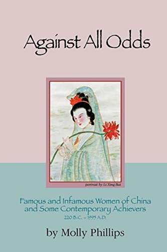 Stock image for Against All Odds Famous and Infamous Women of China and Some Contemporary Achievers 220 BC 1995 Ad AGAINST ALL ODDS FAMOUS AND INFAMOUS WOMEN OF CHINA AND SOME CONTEMPORARY ACHIEVERS 220 BC 1995 AD BY Phillips, Molly Author on Jun082000 Paperback for sale by PBShop.store US