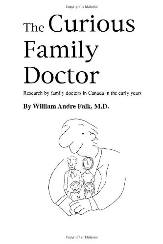 Stock image for The Curious Family Doctor: Research by family doctors in Canada in the early years for sale by Irish Booksellers