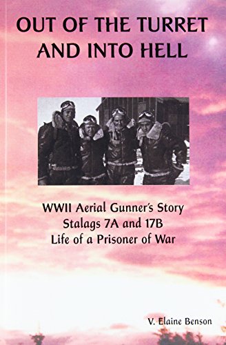 OUT OF THE TURRET AND INTO HELL WWII Aerial Gunner's Story Stalags 7A and 17 B Life of a Prisoner...