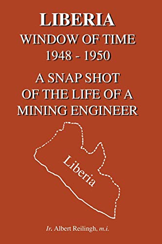 Liberia : window of time, 1948-50 : a snapshot of the life of a mining engineer