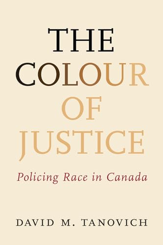 Stock image for The Colour of Justice: Policing Race in Canada for sale by ThriftBooks-Atlanta