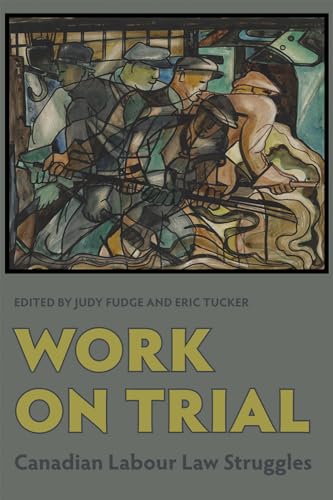 Stock image for Work on Trial: Canadian Labour Law Struggles for sale by Benjamin Books