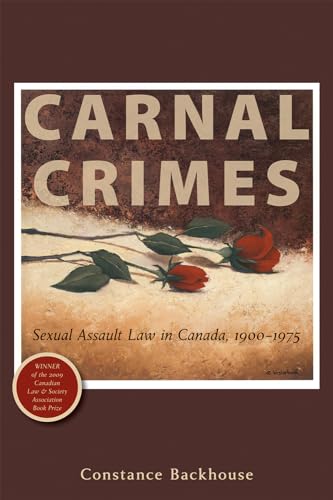 Stock image for Carnal Crimes: Sexual Assault Law in Canada, 1900-1975 for sale by Books on the Web