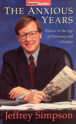 Imagen de archivo de Anxious Years: Politics In The Age Of Mulroney And Chretien a la venta por Dunaway Books