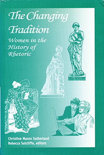 Imagen de archivo de The Changing Tradition: Women in the History of Rhetoric a la venta por The Enigmatic Reader