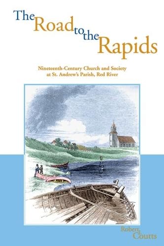 Stock image for The Road to the Rapids: Nineteenth-Century Church and Society at St Andrew's Parish, Red River (Parks and heritage series) for sale by Edmonton Book Store