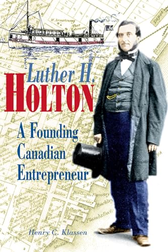 Stock image for Luther H. Holton: A Founding Canadian Entrepreneur for sale by Hay-on-Wye Booksellers