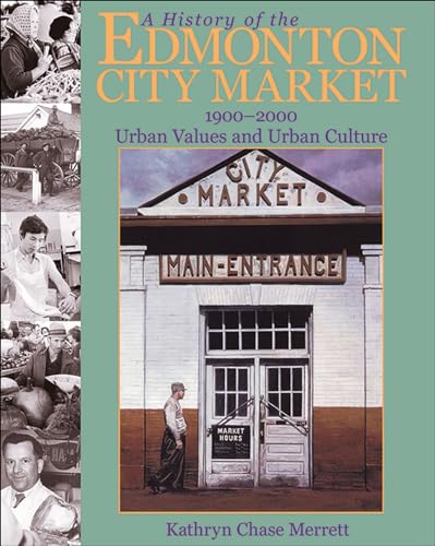 Stock image for A History of the Edmonton City Market 1900-2000: Urban Values and Urban Culture (Legacies Shared) [Paperback] Merrett, Kathryn Chase for sale by Broad Street Books