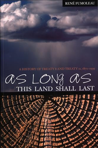 9781552380635: As Long As This Land Shall Last: A History of Treaty 8 and Treaty 11, 1870-1939