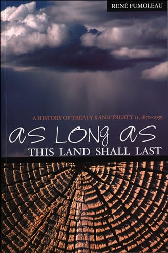 Stock image for As Long As This Land Shall Last: A History of Treaty 8 and Treaty 11, 1870-1939 for sale by J.C. Bell