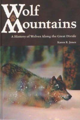 Stock image for Wolf Mountains A History of Wolves Along the Great Divide for sale by Ann Open Book