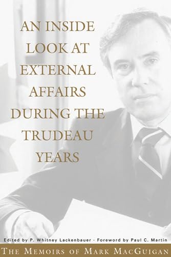 An Inside Look At External Affairs During the Trudeau Years - The Mark MacGuigan Memoirs