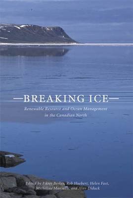Imagen de archivo de Breaking Ice : Renewable Resource and Ocean Management in the Canadian North a la venta por Better World Books