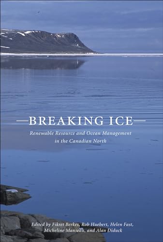 Stock image for Breaking Ice : Renewable Resource and Ocean Management in the Canadian North for sale by Better World Books