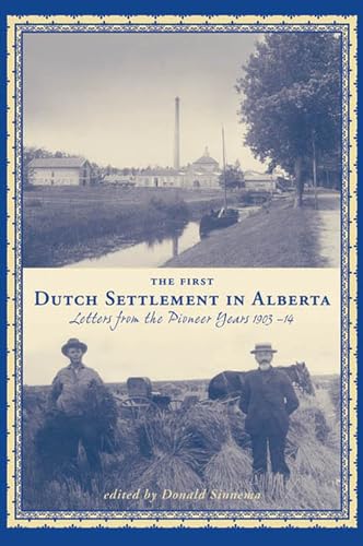 Imagen de archivo de The First Dutch Settlement in Alberta: Letters from the Pioneer Years, 1903-14 a la venta por ThriftBooks-Atlanta