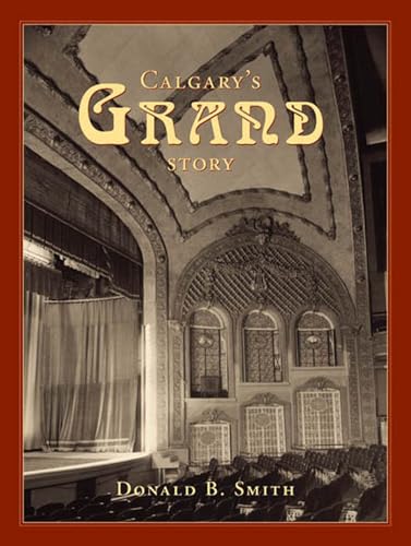 Calgary's Grand Story: The Making Of A Prairie Metropolis From The Viewpoint Of Two Heritage Buildings (9781552381748) by Smith, Donald B.