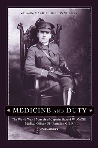 Imagen de archivo de Medicine and Duty: The World War I Memoir of Captain Harold W. McGill, Medical Officer, 31st Battalion C.E.F. a la venta por ThriftBooks-Atlanta