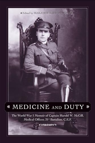 Stock image for Medicine and Duty: The World War I Memoir of Captain Harold W. McGill, Medical Officer, 31st Battalion C.E.F. for sale by ThriftBooks-Atlanta