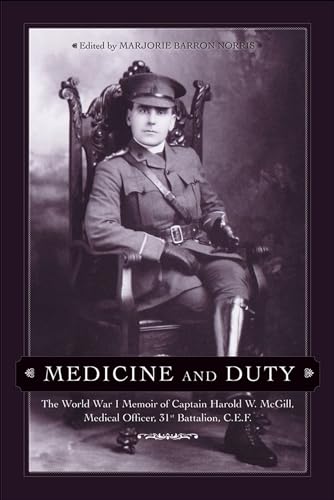 Stock image for Medicine and Duty: The World War I Memoir of Captain Harold W. Mcgill, Medical Officer 31st Battalion C.E.F. (Legacies Shared) (Volume 23) for sale by Blue Vase Books