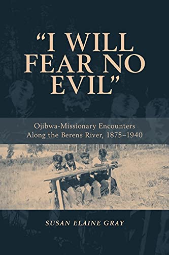 9781552381984: I Will Fear No Evil: Ojibwa-Missionary Encounters Along the Berens River, 1875-1940