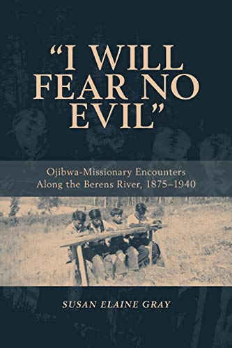 Stock image for I Will Fear No Evil: Ojibwa-Missionary Encounters Along the Berens River, 1875-1940 (New) for sale by ThriftBooks-Atlanta