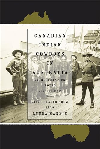 Canadian Indian Cowboys in Australia: Representation, Rodeo, and the RCMP at the Royal Easter Sho...