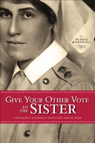 Imagen de archivo de Give Your Other Vote to the Sister: A Woman's Journey into the Great War: 26 (Legacies Shared) a la venta por WorldofBooks