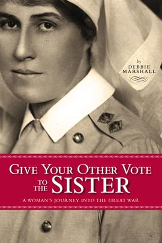 Stock image for Give Your Other Vote to the Sister: A Woman's Journey into the Great War: 26 (Legacies Shared) for sale by WorldofBooks