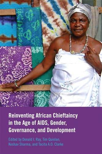 Imagen de archivo de Reinventing African Chieftaincy in the Age of AIDS, Gender, Governance, and Development a la venta por Book Dispensary